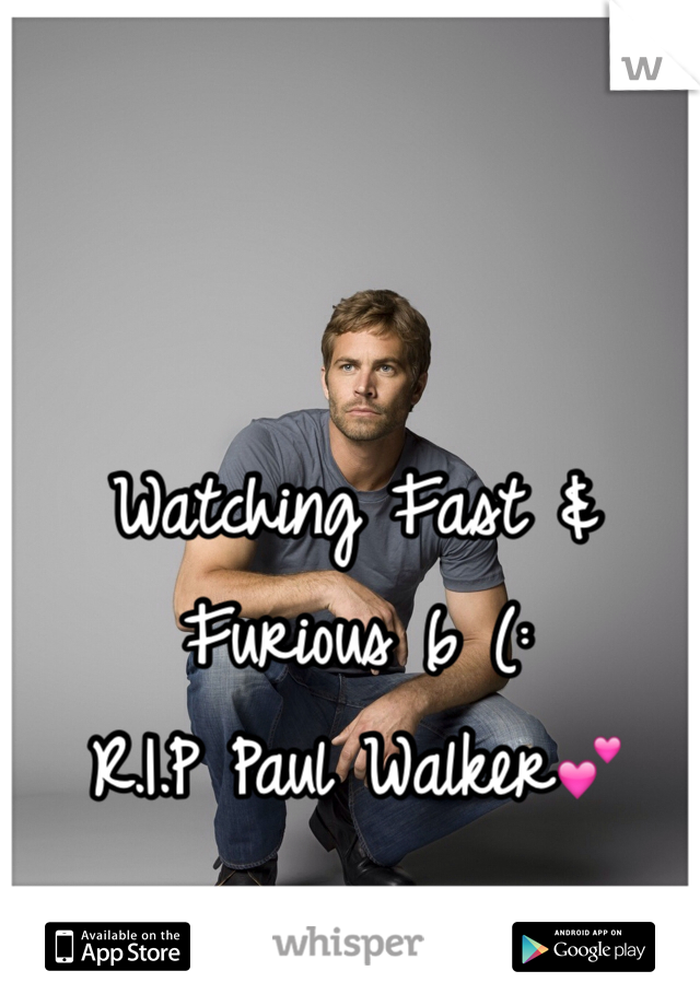 Watching Fast & Furious 6 (:
R.I.P Paul Walker💕