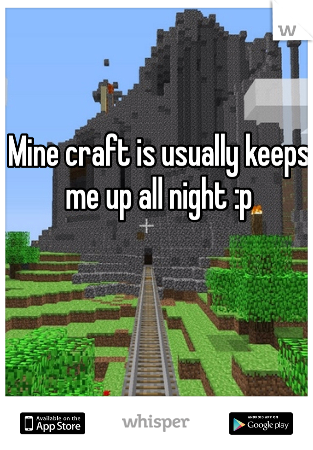 Mine craft is usually keeps me up all night :p