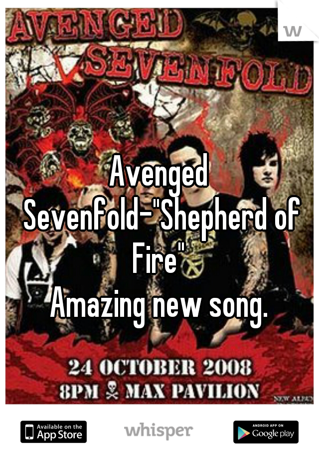 Avenged Sevenfold-"Shepherd of Fire" 
Amazing new song.