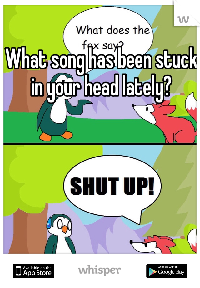 What song has been stuck in your head lately?