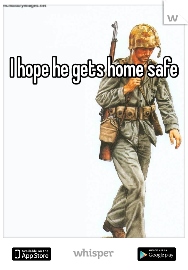 I hope he gets home safe