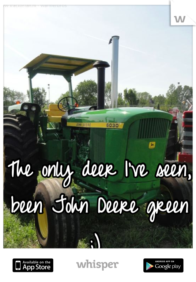 The only deer I've seen, been John Deere green ;) 
