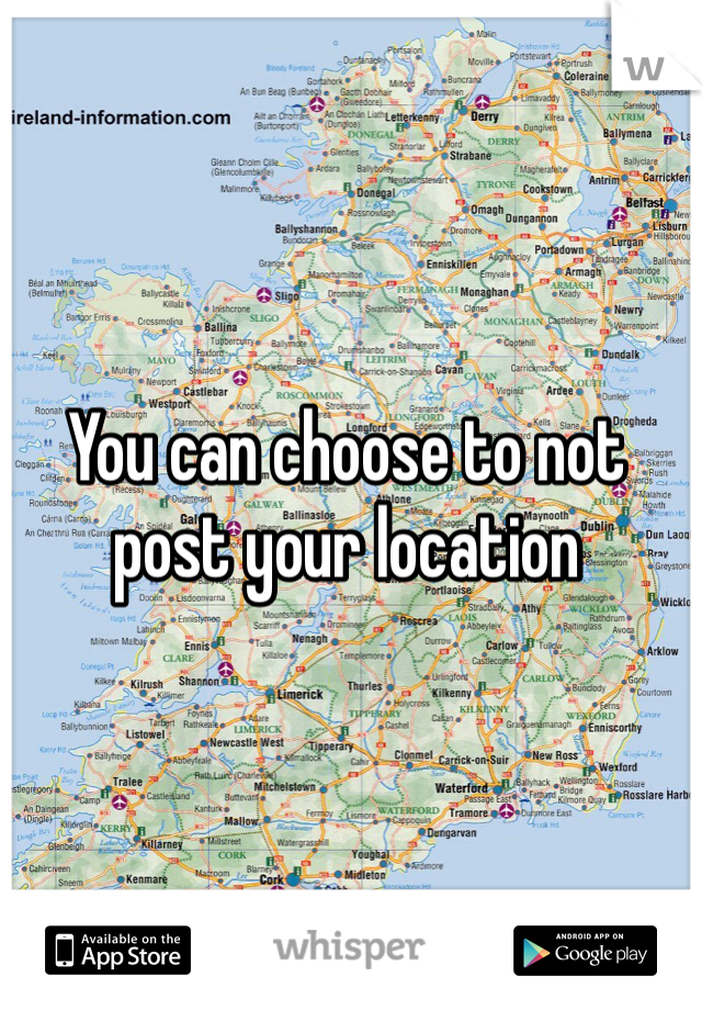 You can choose to not post your location