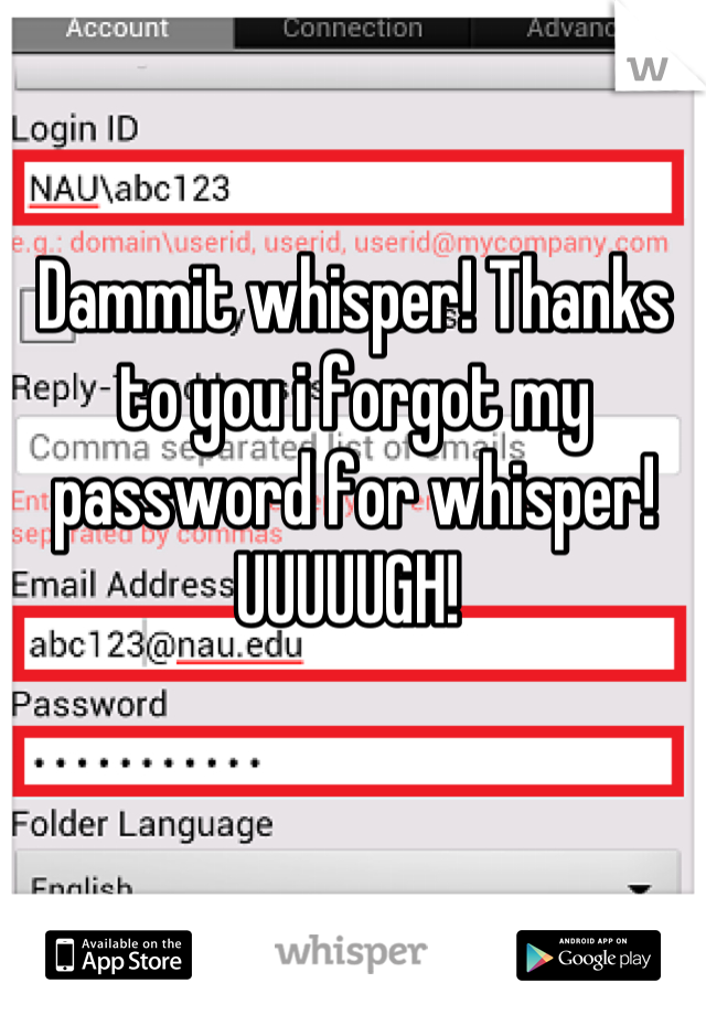 Dammit whisper! Thanks to you i forgot my password for whisper! UUUUUGH! 