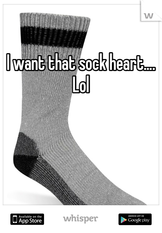 I want that sock heart.... Lol 