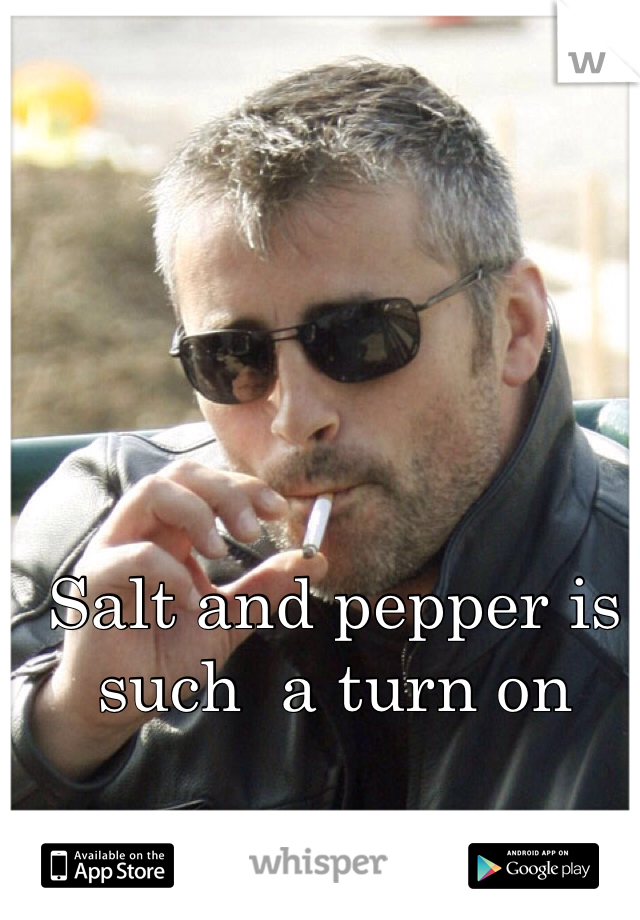 Salt and pepper is such  a turn on 
