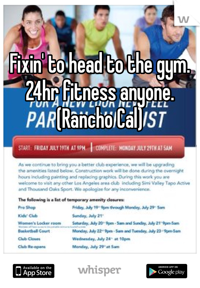 Fixin' to head to the gym. 24hr fitness anyone. (Rancho Cal)