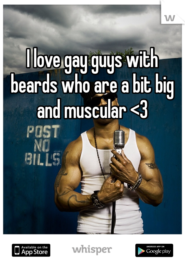 I love gay guys with beards who are a bit big and muscular <3 