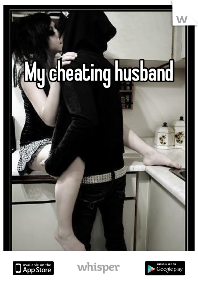 My cheating husband
