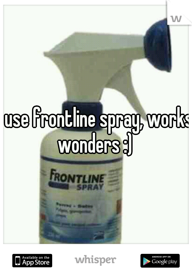 I use frontline spray, works wonders :) 