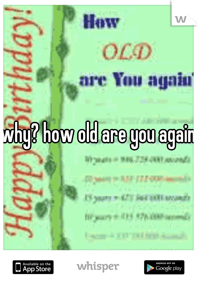 why? how old are you again?