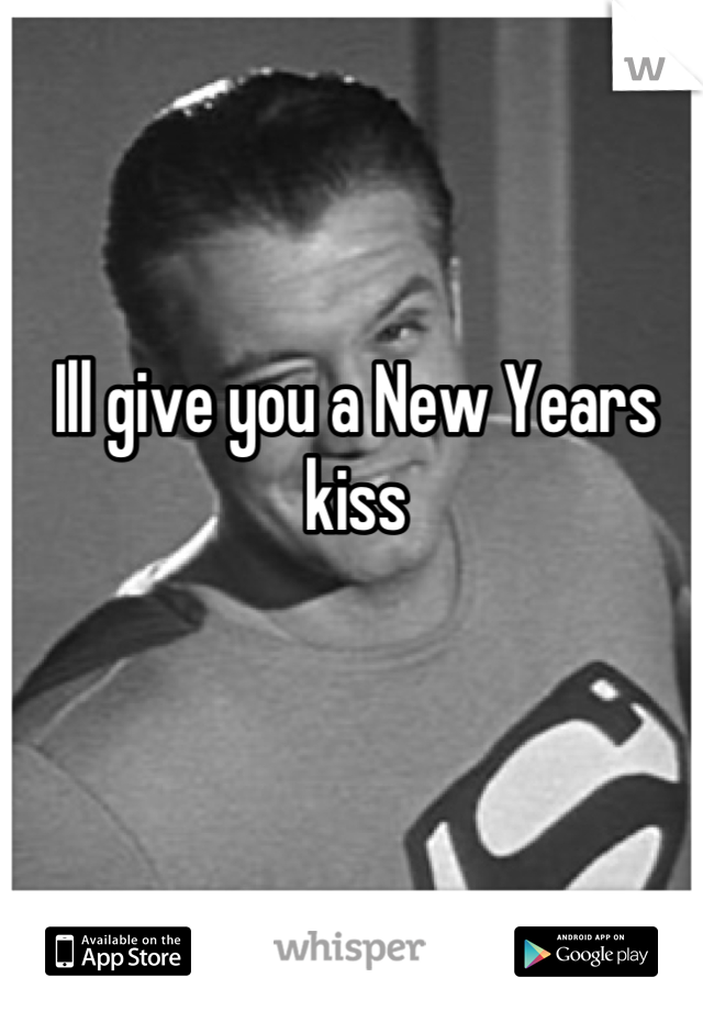 Ill give you a New Years kiss