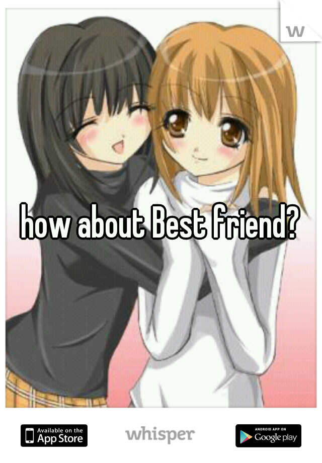 how about Best friend?