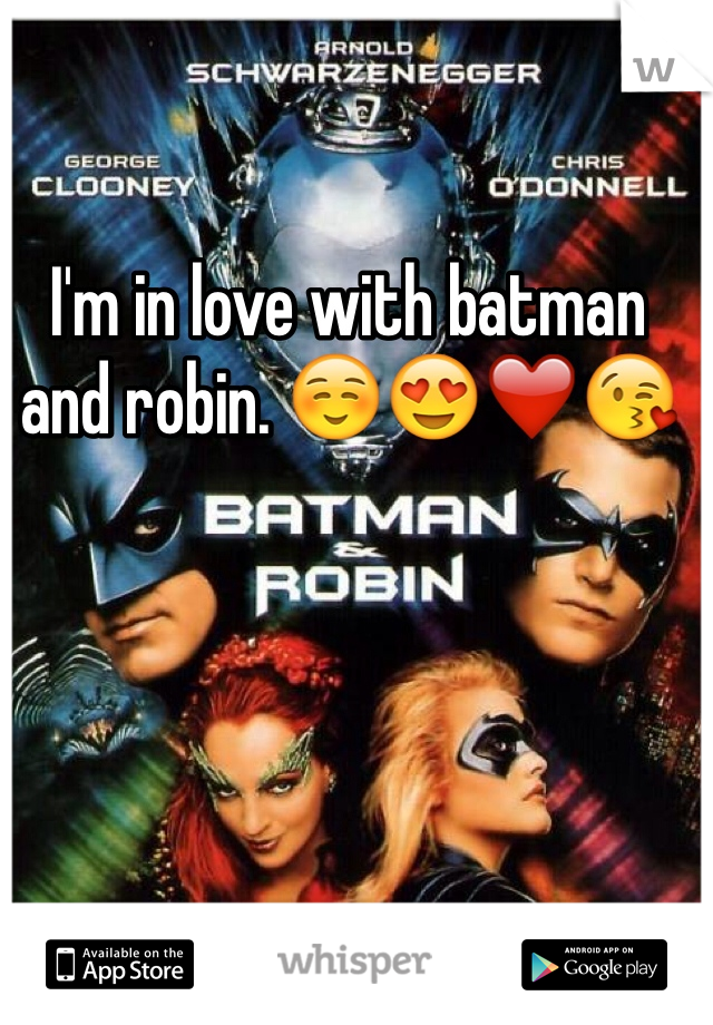 I'm in love with batman and robin. ☺️😍❤️😘