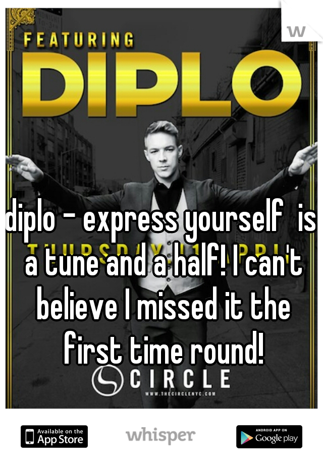 diplo - express yourself  is a tune and a half! I can't believe I missed it the first time round!