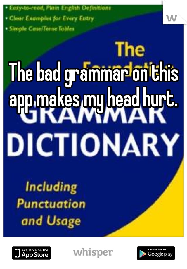 The bad grammar on this app makes my head hurt. 