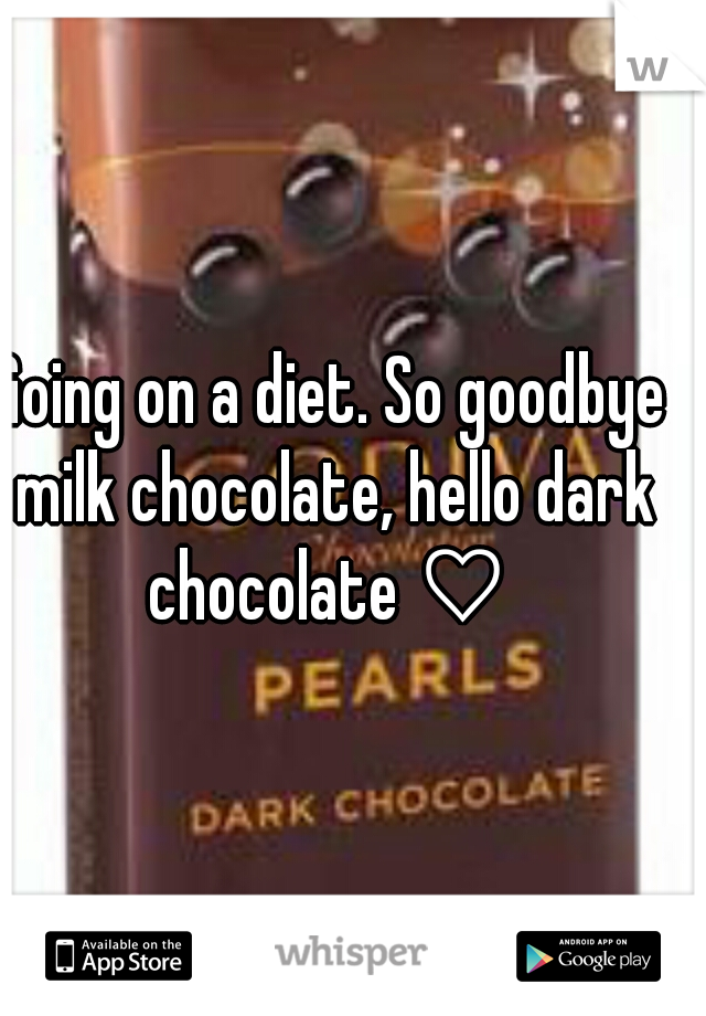 Going on a diet. So goodbye milk chocolate, hello dark chocolate ♡ 