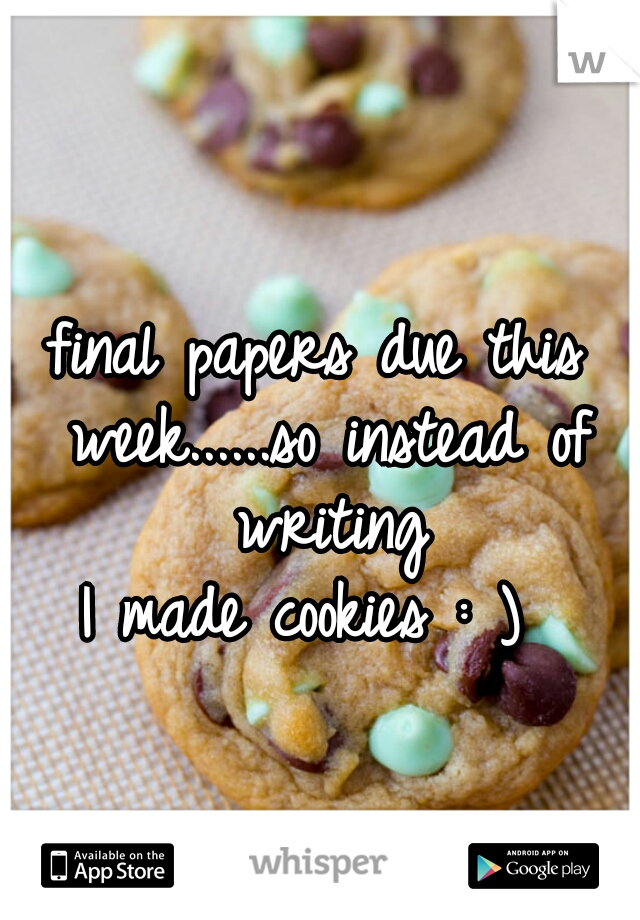 final papers due this week......so instead of writing




I made cookies : ) 