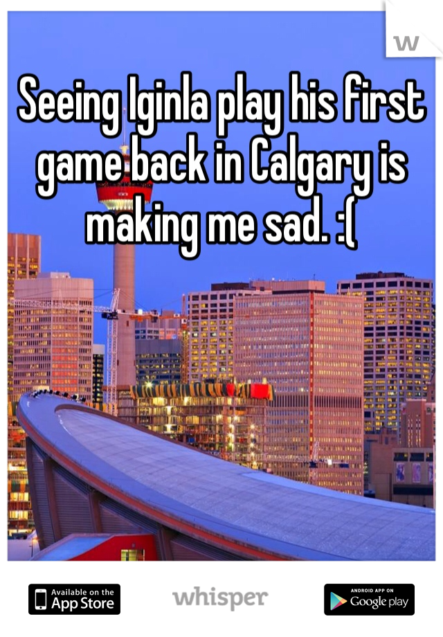Seeing Iginla play his first game back in Calgary is making me sad. :(