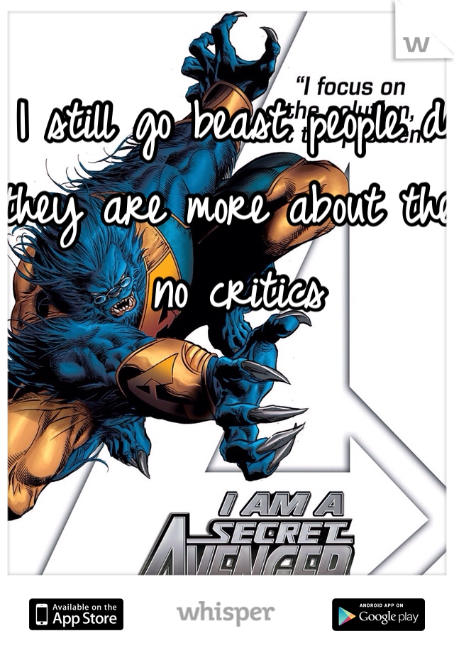I still go beast people do they are more about the no critics 