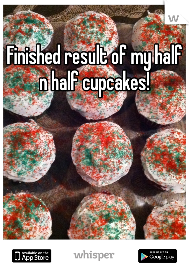 Finished result of my half n half cupcakes! 