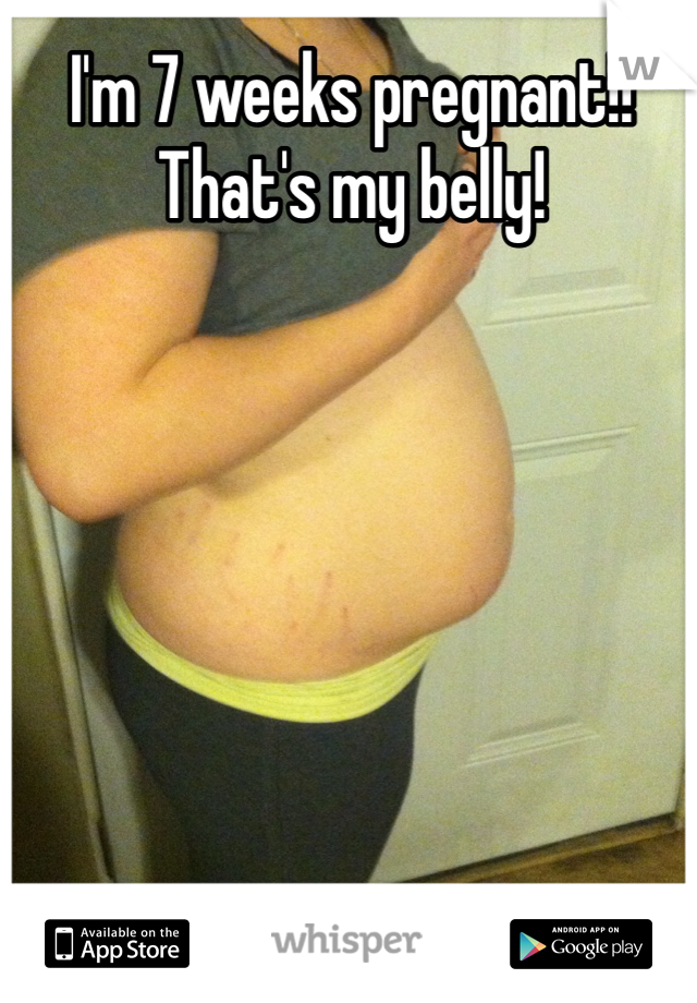 I'm 7 weeks pregnant!!
That's my belly! 