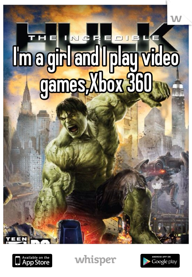 I'm a girl and I play video games,Xbox 360