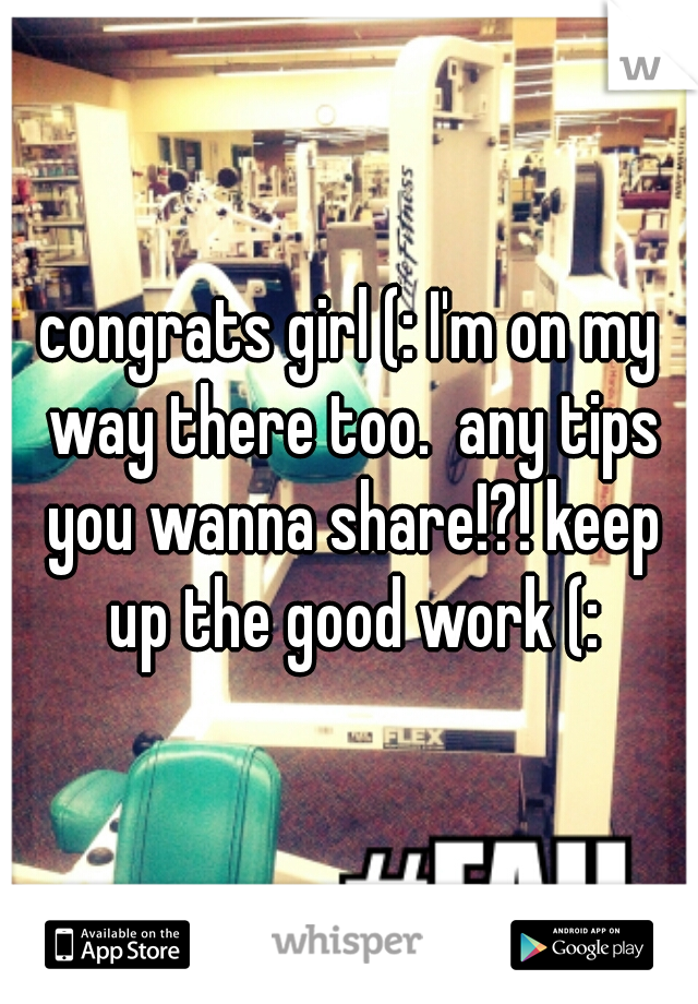 congrats girl (: I'm on my way there too.  any tips you wanna share!?! keep up the good work (: