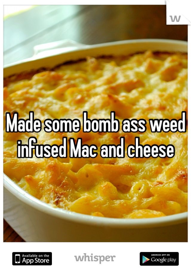 Made some bomb ass weed infused Mac and cheese 