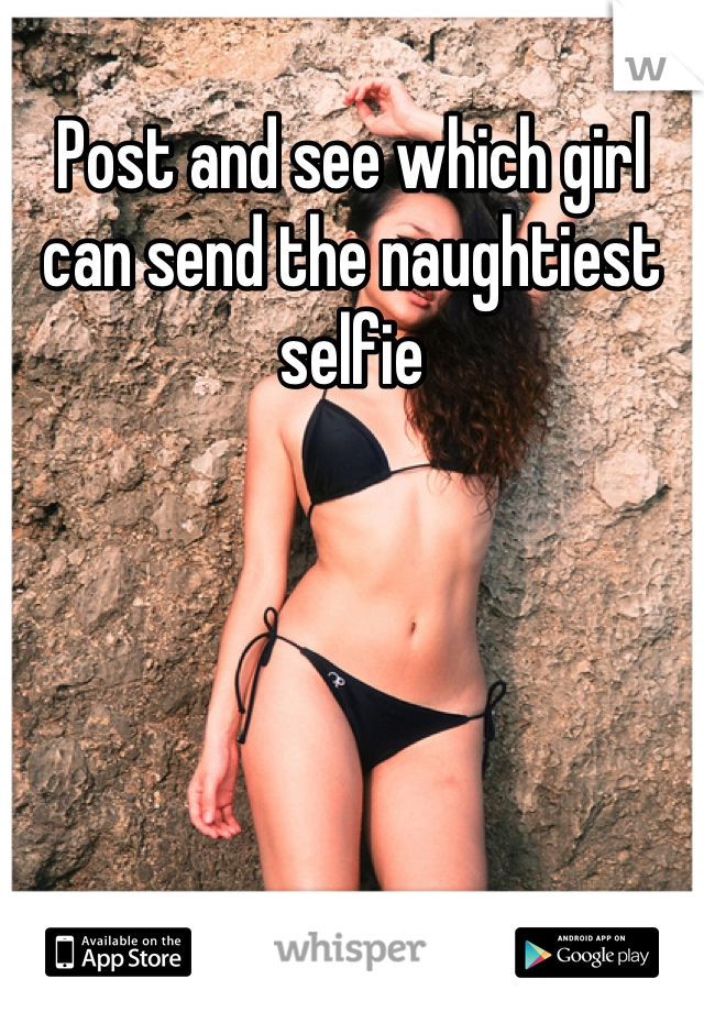 Post and see which girl can send the naughtiest selfie