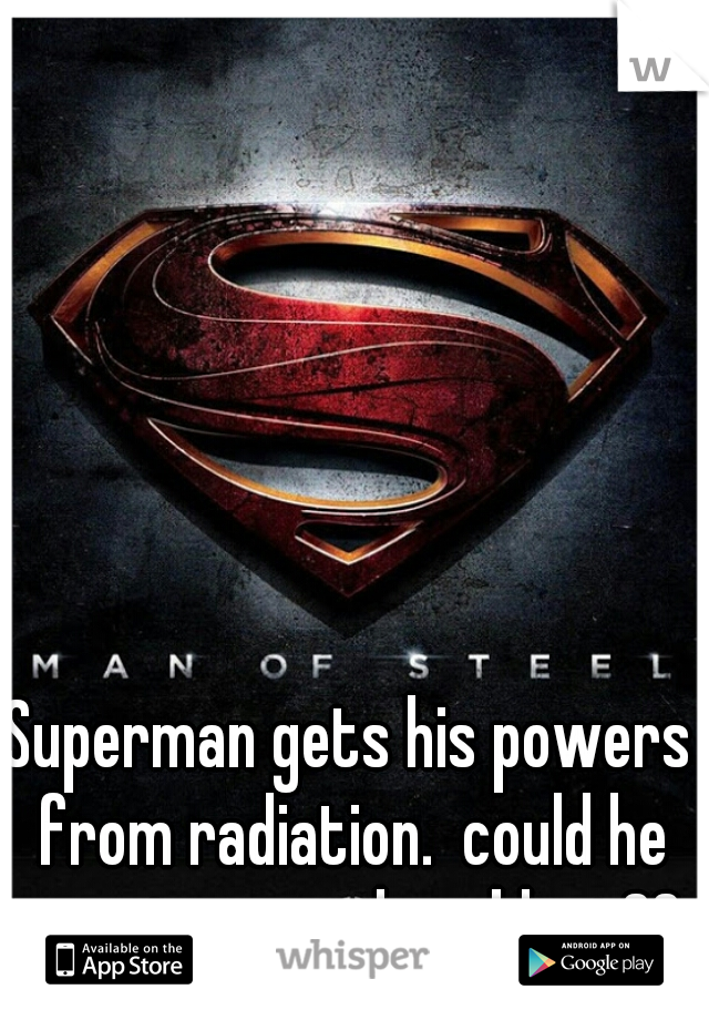 Superman gets his powers from radiation.  could he survive a nuclear blast??