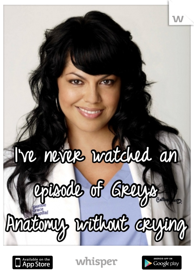 I've never watched an episode of Greys Anatomy without crying <3
