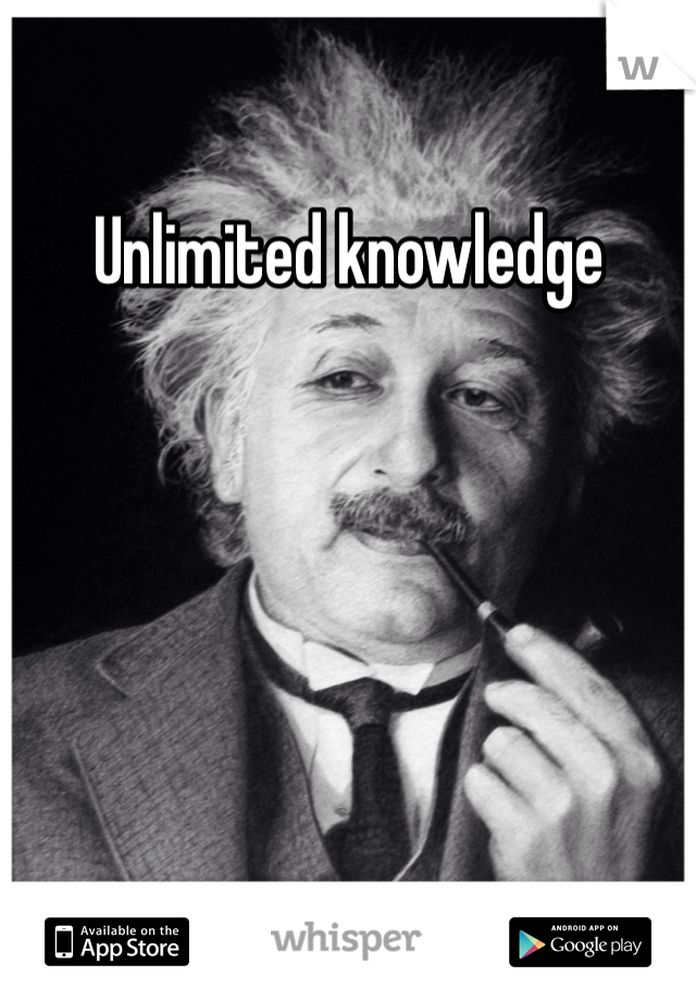 Unlimited knowledge