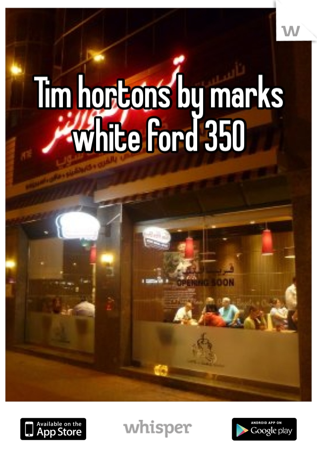 Tim hortons by marks white ford 350 