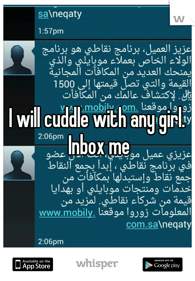 I will cuddle with any girl. Inbox me
