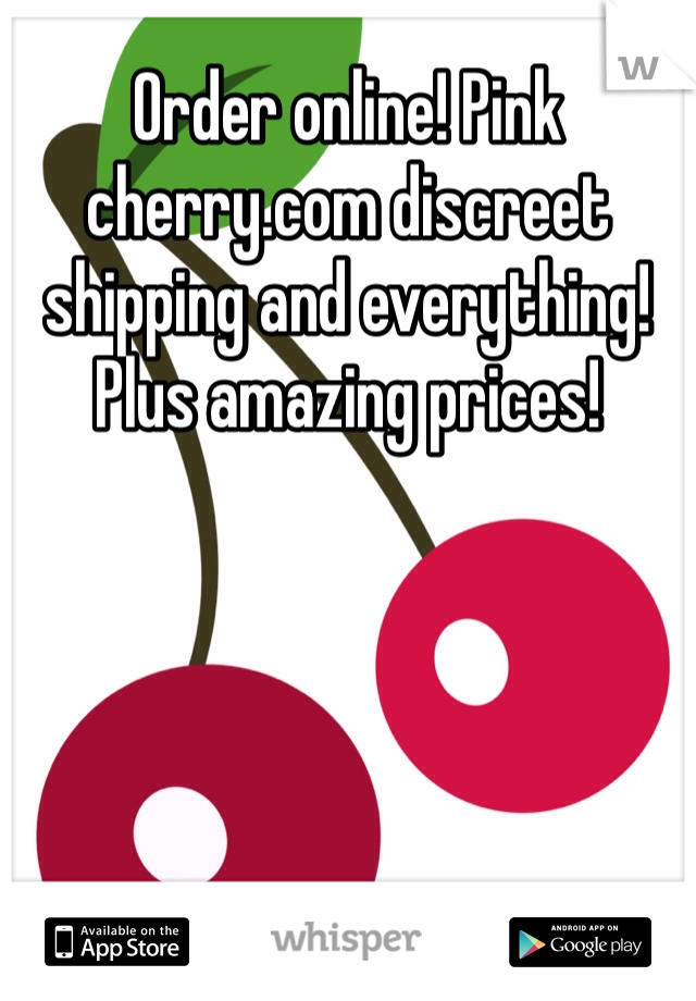 Order online! Pink cherry.com discreet shipping and everything! Plus amazing prices! 