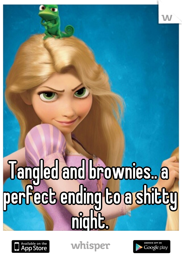 Tangled and brownies.. a perfect ending to a shitty night.