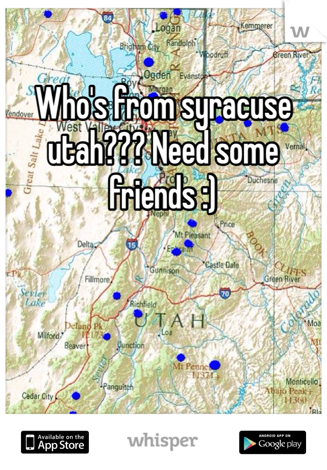 Who's from syracuse utah??? Need some friends :)