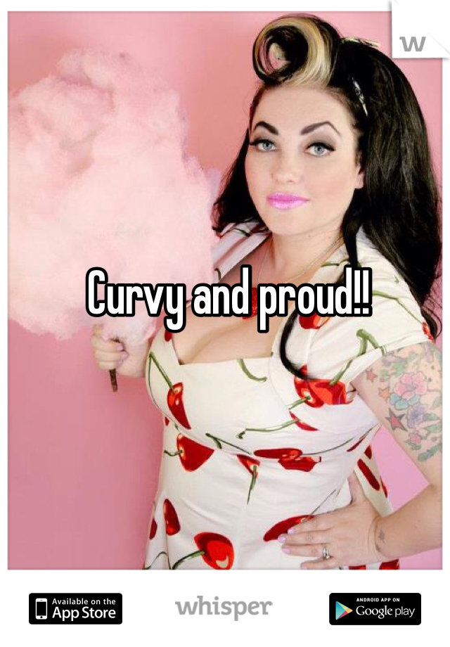 Curvy and proud!!