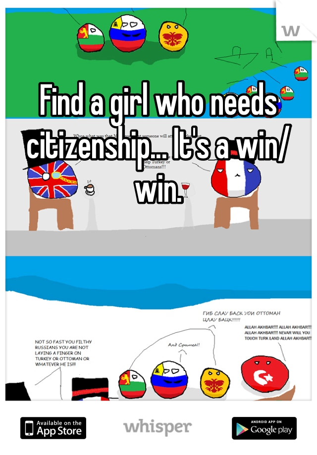 Find a girl who needs citizenship... It's a win/win.