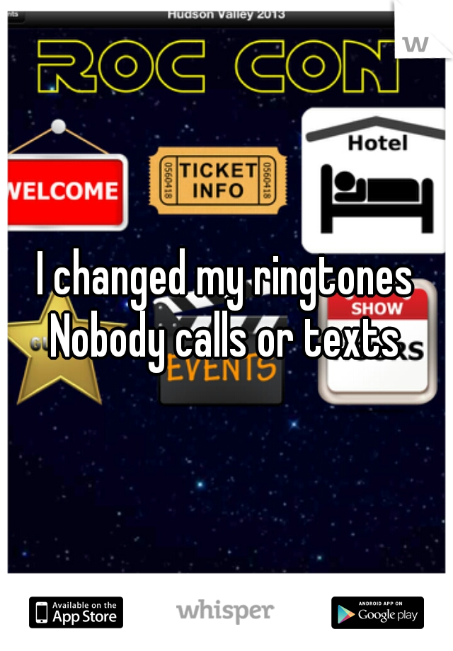 I changed my ringtones






Nobody calls or texts