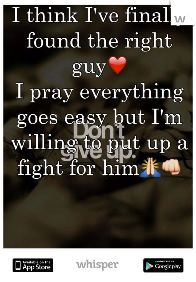 I think I've finally found the right guy❤️
I pray everything goes easy but I'm willing to put up a fight for him🙏👊