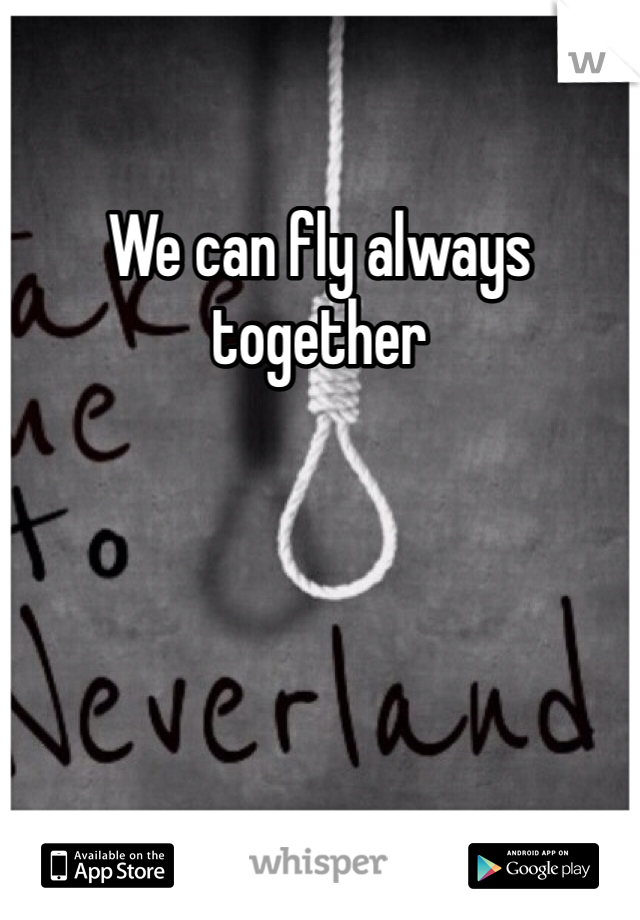 We can fly always together 
