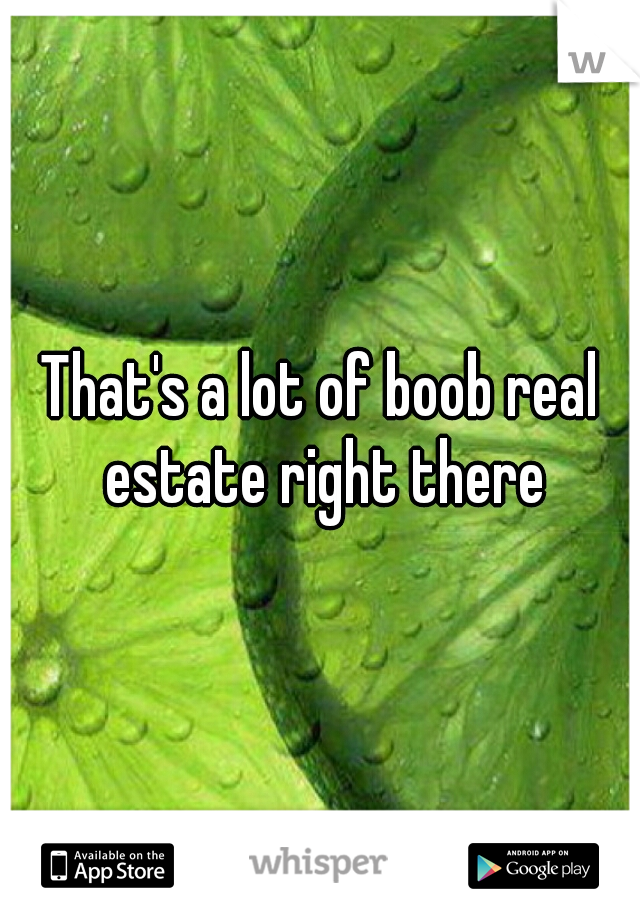 That's a lot of boob real estate right there