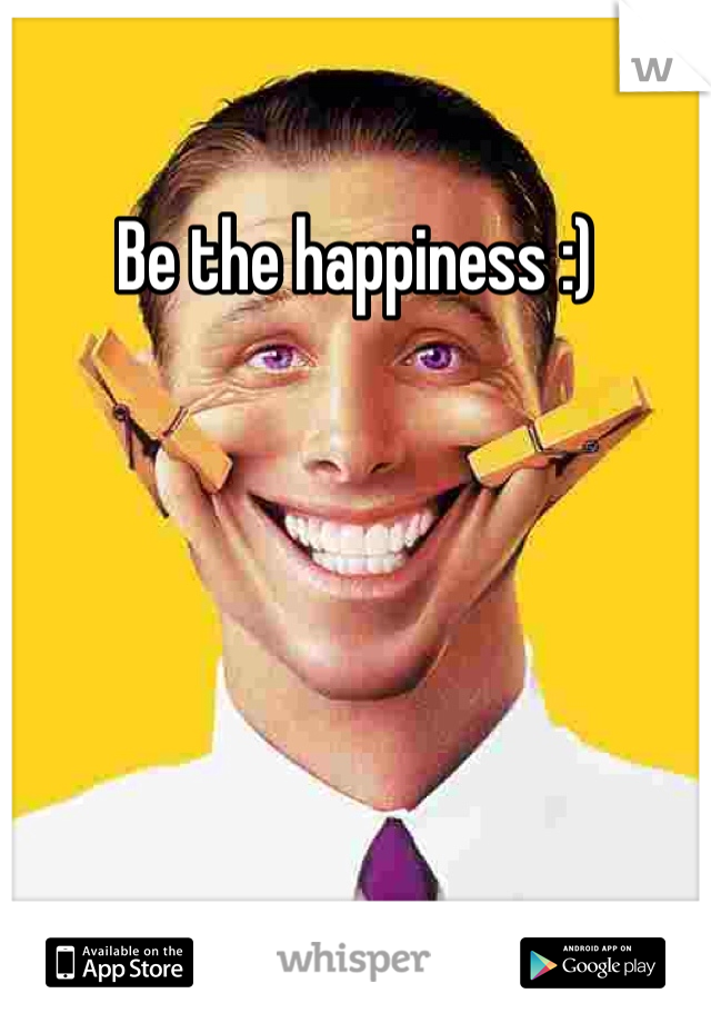 Be the happiness :)