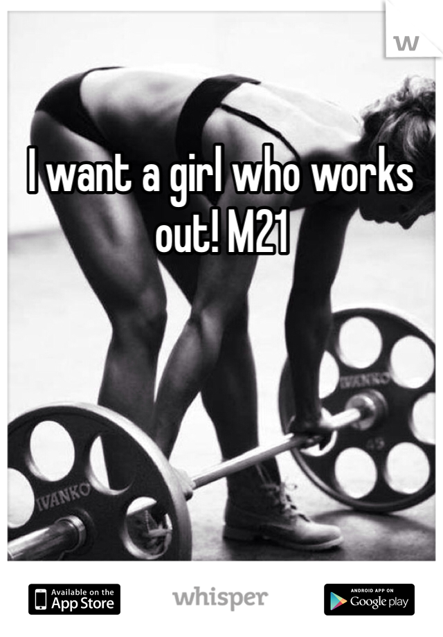 I want a girl who works out! M21