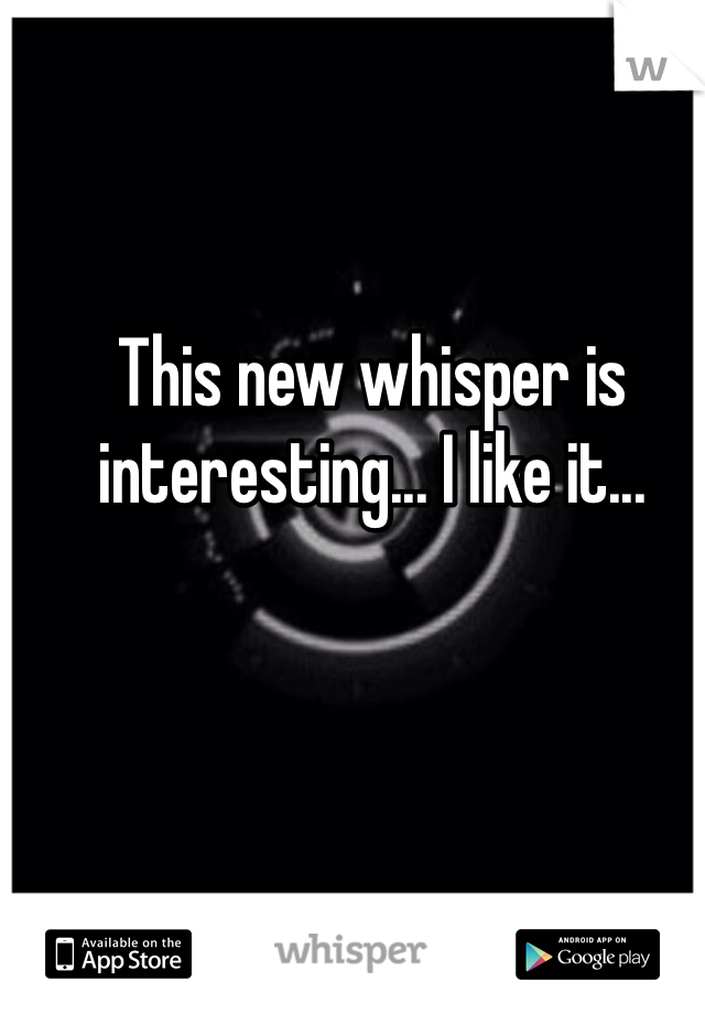 This new whisper is interesting... I like it...