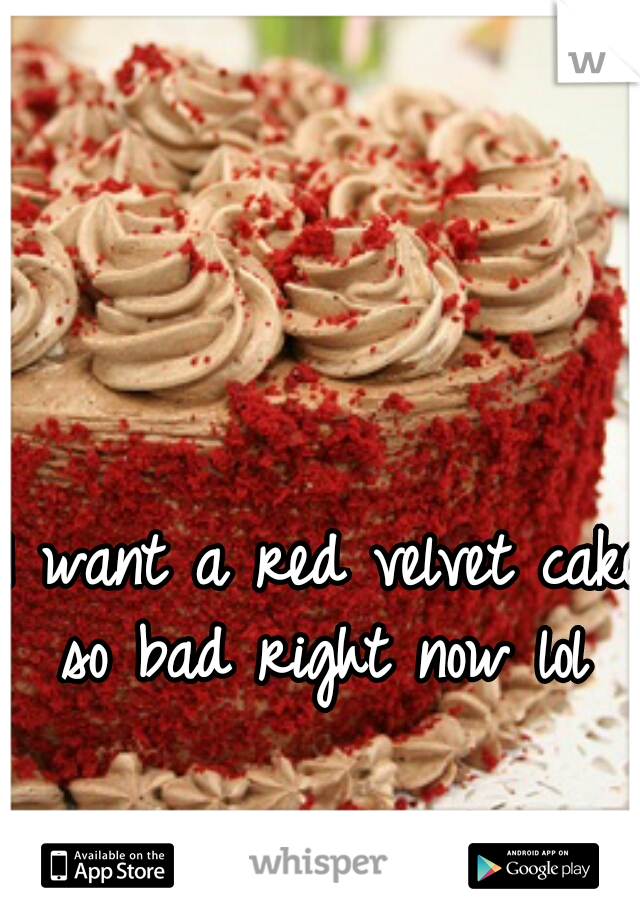 I want a red velvet cake so bad right now lol 