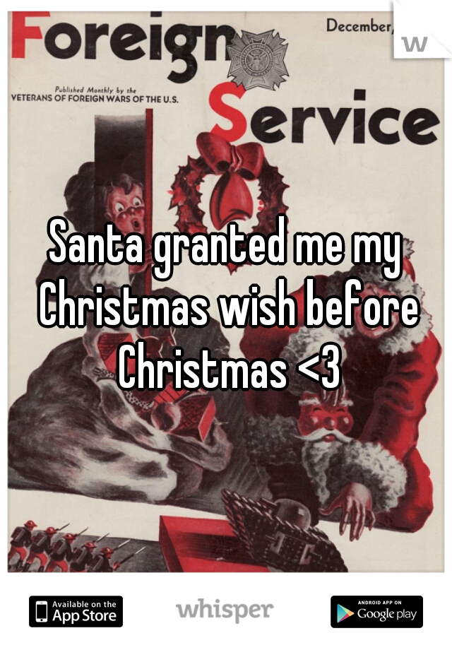 Santa granted me my Christmas wish before Christmas <3