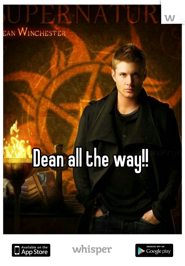 Dean all the way!!